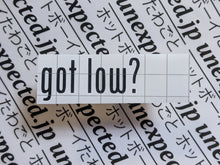 Load image into Gallery viewer, got ____?