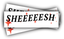 Load image into Gallery viewer, SHEEESH ✨