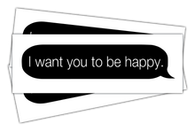 Load image into Gallery viewer, Imessage - I want you to be happy.